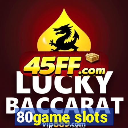 80game slots